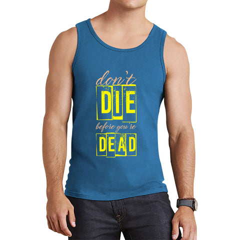 Don't Die Before You Dead Motivational Life Quote Deep Words Tank Top