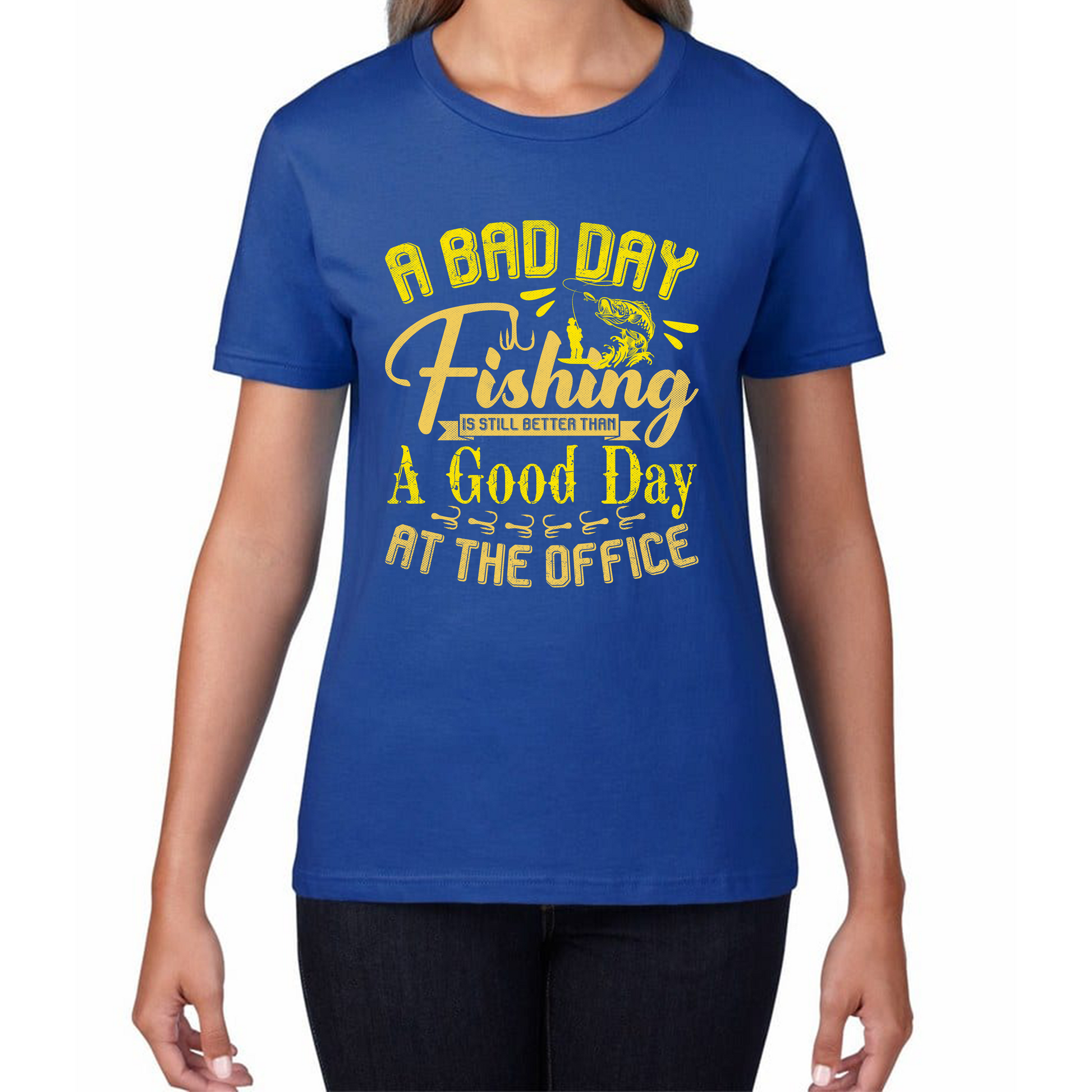 A Bad Day Fishing Is Still Better Than A Good Day At The Office Womens T Shirt