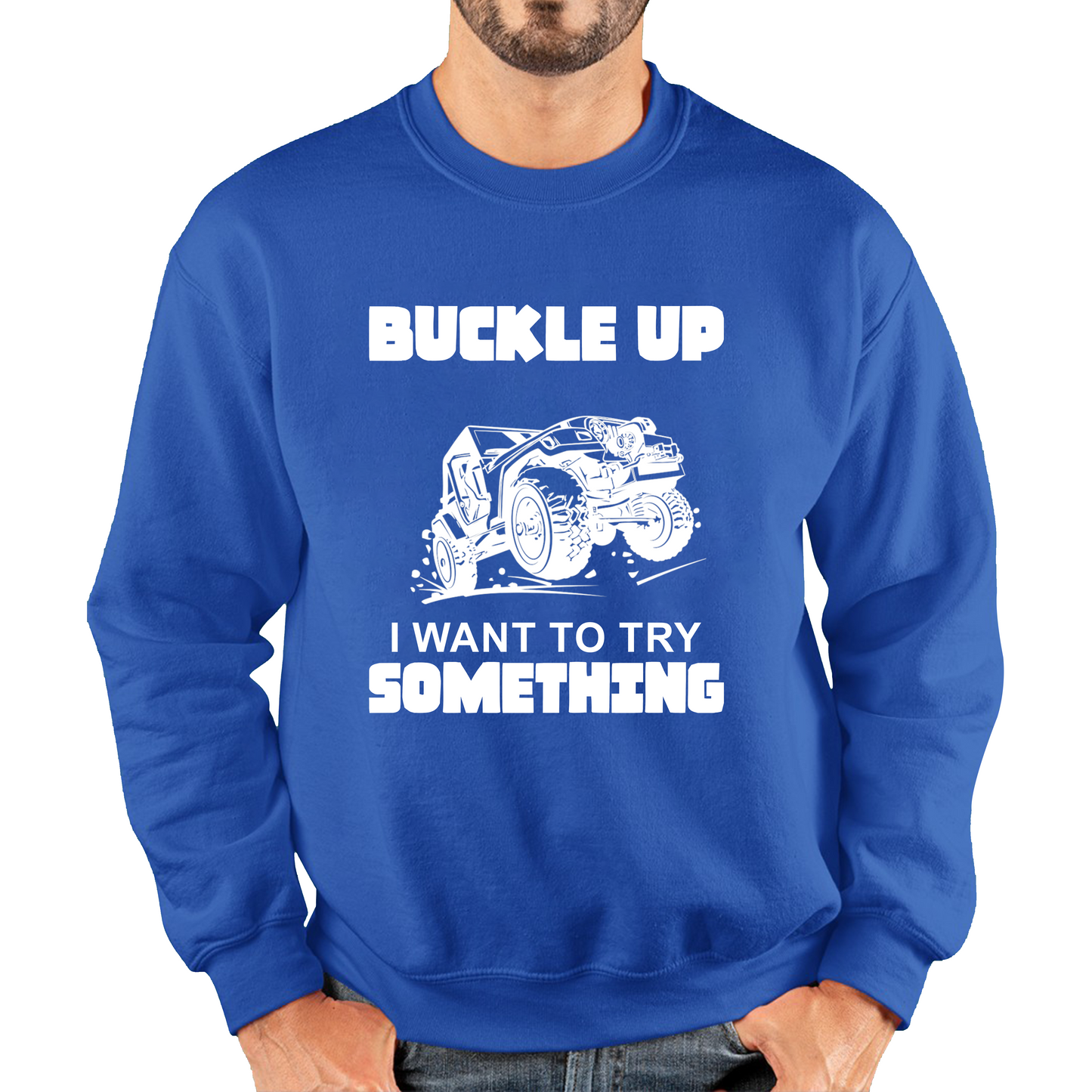 Buckle Up I Want To Try Something Funny Off Road Races Adventure Ride Unisex Sweatshirt