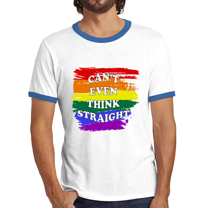 Can't Even Think Straight Pride LGBT Rainbow Colours Gay Lesbians Bisexual LGBTQ+ Pride Month Ringer T Shirt