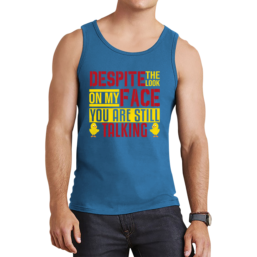 Despite The Look On My Face You Are Still Talking Funny Humorous Sarcasm Slogan Tank Top