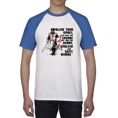 St George's Day Follow Your Spirit And Upon This Charge Cry God For Harry England And Saint George Knights Templar Warrior Fighter Patriotic Baseball T Shirt