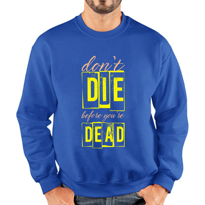 Don't Die Before You Dead Motivational Life Quote Deep Words Unisex Sweatshirt