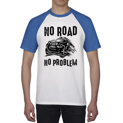 No Road No Problem Offroad Lovers Monster 4x4 Truck Off-Road Vehicle Off-Roading Baseball T Shirt