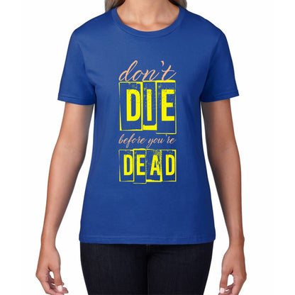 Don't Die Before You Dead Motivational Life Quote Deep Words Womens Tee Top