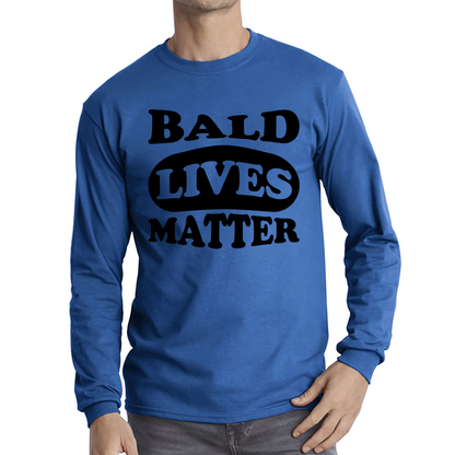 Bald Lives Matter Funny Baldi Joke Novelty Birthday Gift For Father Bald Friend Long Sleeve T Shirt