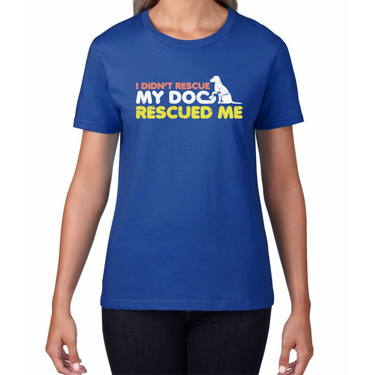 I Didn't Rescue My Dog Rescued Me Pets Puppy Rescue Dog Funny Dog Lover Womens Tee Top