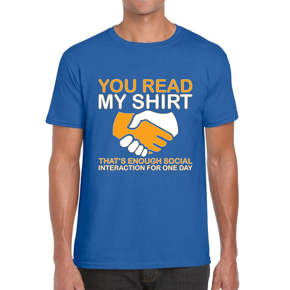 You Read My Shirt Thats Enough Social Interaction For One Day T Shirt