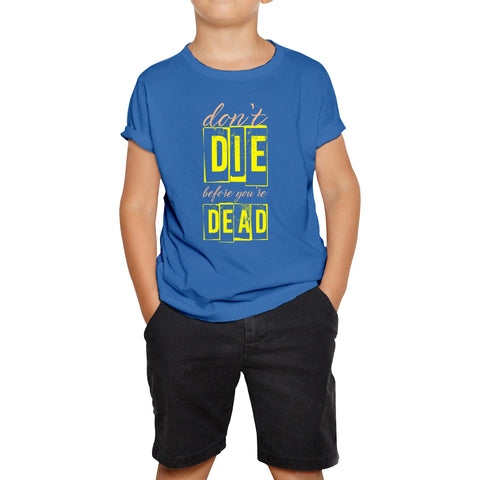 Don't Die Before You Dead Motivational Life Quote Deep Words Kids Tee