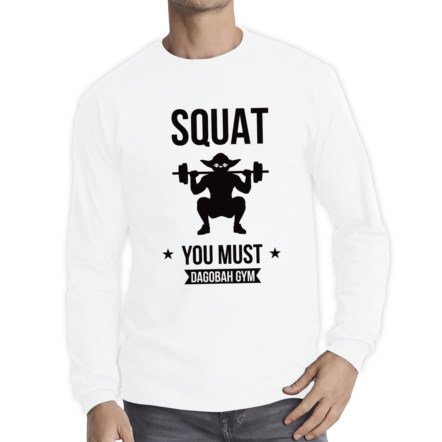 Squat You Must Be Dagobah Gym Star Wars Fans Yoda Squatting Fitness Bodybuilding Weightlifting Long Sleeve T Shirt