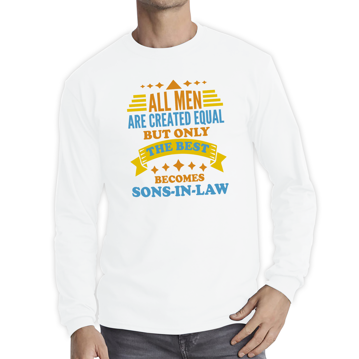 All Men Are Created Equal But Only The Best Becomes Sons-In-Law T Shirt