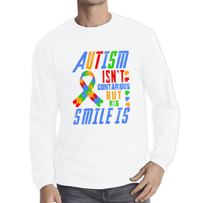 Autism Isn't Contagious But His Smile Is Autism Awareness Month Autistic Pride Long Sleeve T Shirt