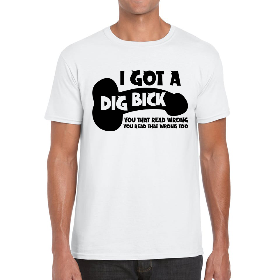 I Got A Dig Bick You That Read Wrong You Read That Wrong Too Funny T Shirt