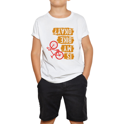 Is My Bike Okay Cycling Cyclist Accidental Biking Joke Funny Sarcastic Kids Tee