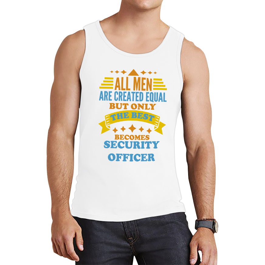 All Men Are Created Equal But Only The Best Becomes Security Officer Tank Top