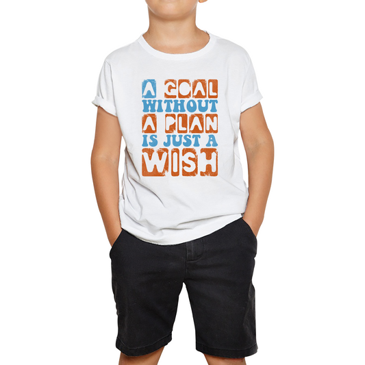 A Goal Without A Plan Is Just A Wish Kids T Shirt