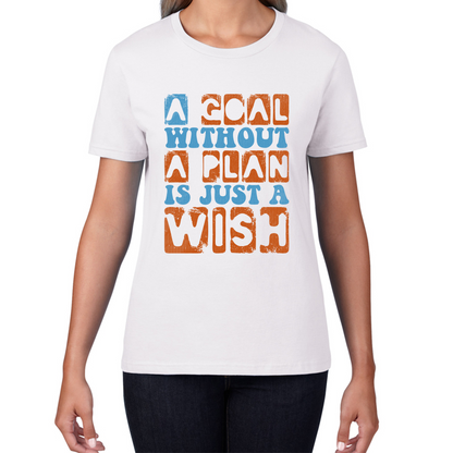 A Goal Without A Plan Is Just A Wish Motivational Quote Deep Womens Tee Top