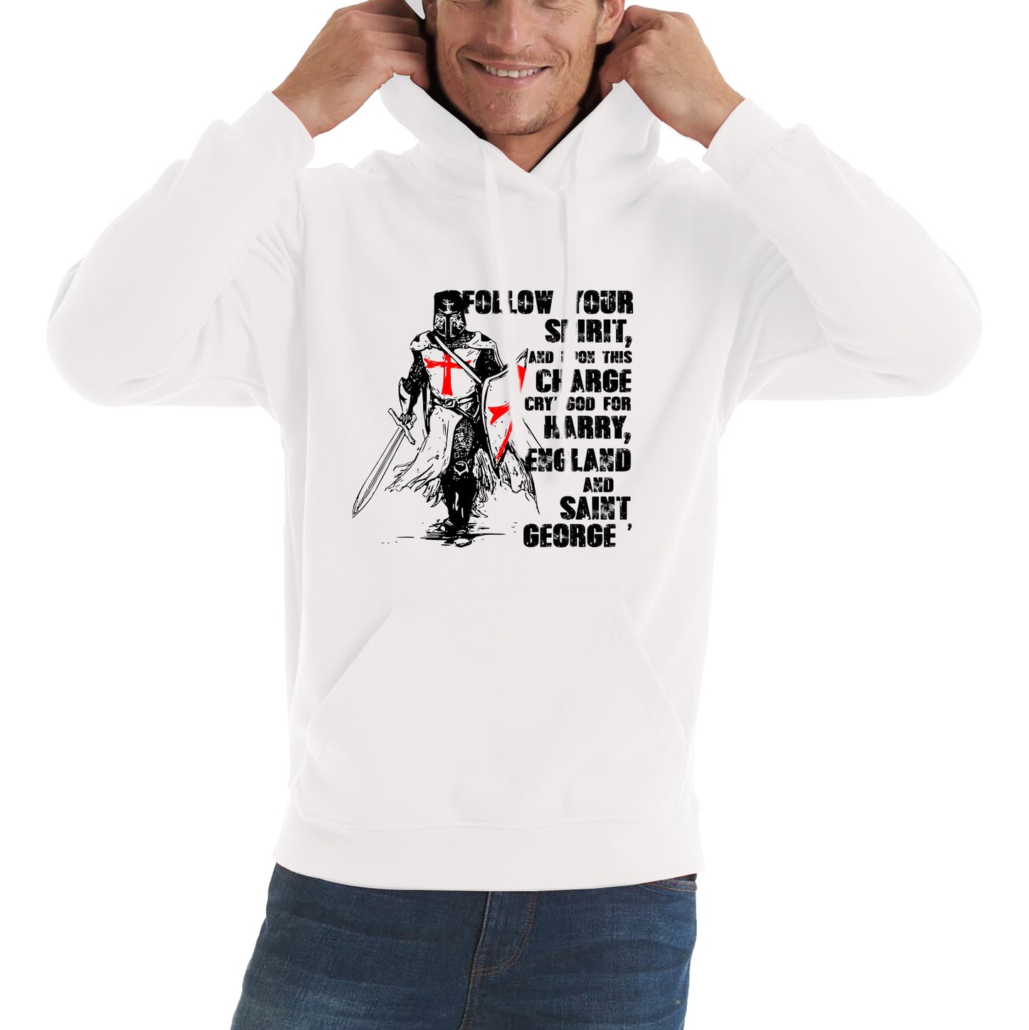 St George's Day Follow Your Spirit And Upon This Charge Cry God For Harry England And Saint George Knights Templar Warrior Fighter Patriotic Unisex Hoodie