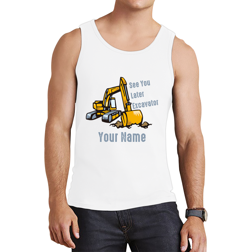 Personalised See You Later Excavator Your Name Construction Digger Excavator Tank Top