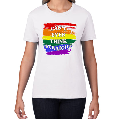 Can't Even Think Straight Pride LGBT Rainbow Colours Gay Lesbians Bisexual LGBTQ+ Pride Month Womens Tee Top