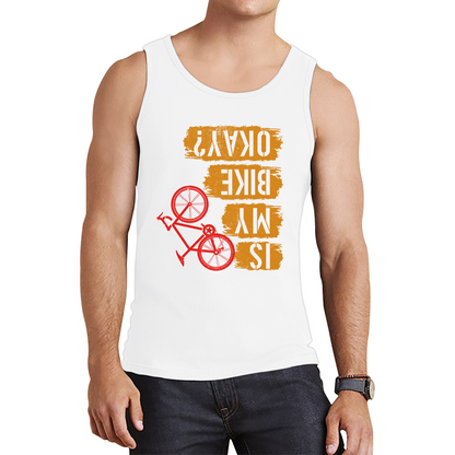 Is My Bike Okay Cycling Cyclist Accidental Biking Joke Funny Sarcastic Tank Top