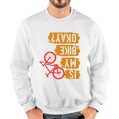 Is My Bike Okay Cycling Cyclist Accidental Biking Joke Funny Sarcastic Unisex Sweatshirt