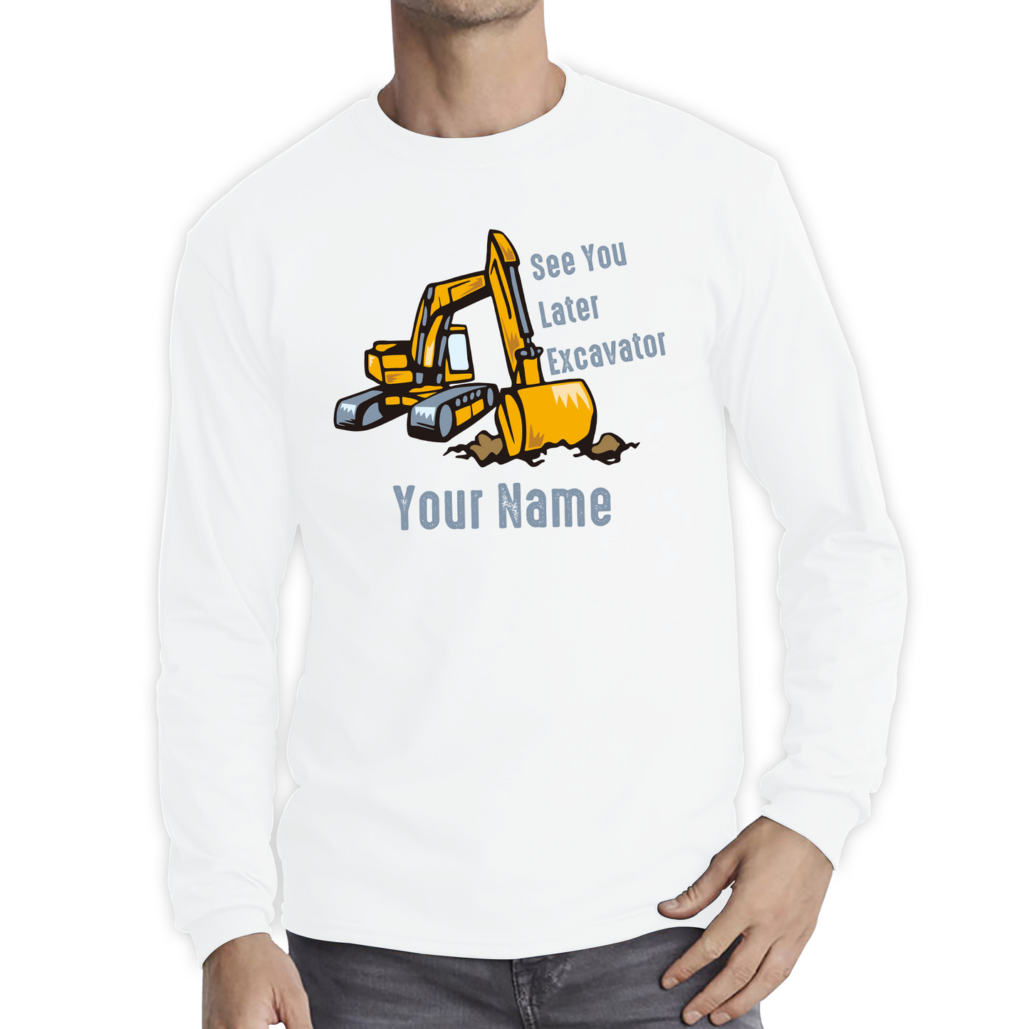 Personalised See You Later Excavator Your Name Construction Digger Excavator Long Sleeve T Shirt