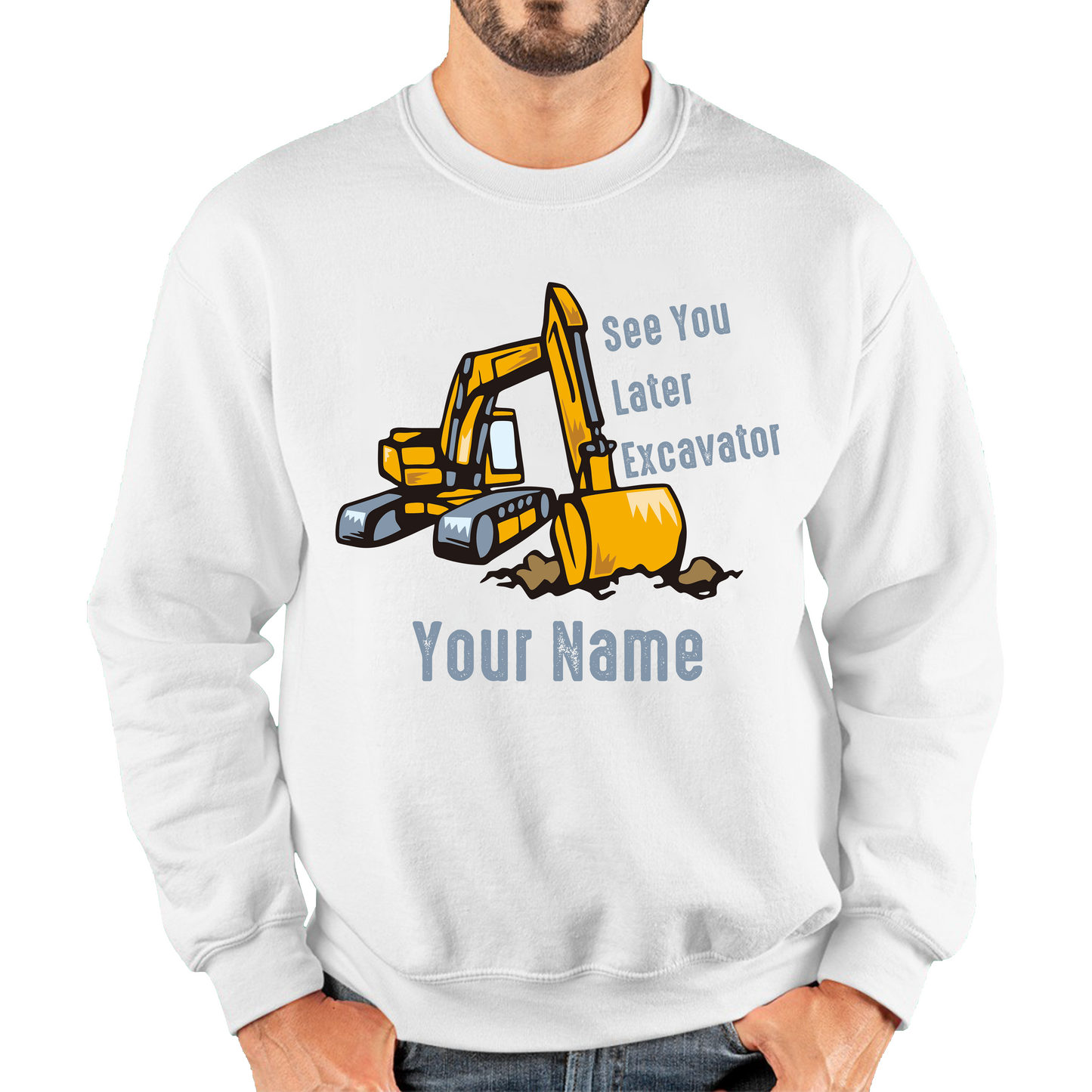 Personalised See You Later Excavator Your Name Construction Digger Excavator Unisex Sweatshirt